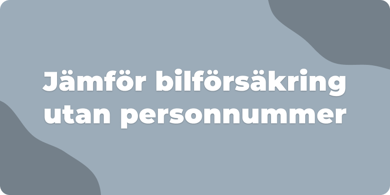 Jämför bilförsäkring utan personnummer